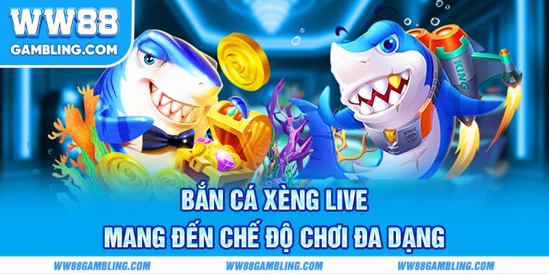 Bắn cá Xèng Live mang đến chế độ chơi đa dạng